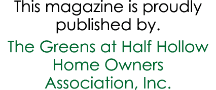 This magazine is proudly published by. The Greens at Half Hollow Home Owners Association, Inc.
